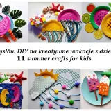 Kreatywne pomysły na wakacje z dzieckiem: flaming, meduzy, owoce, syrenka, koniki morskie, lody i palmy. DIY dla dzieci.