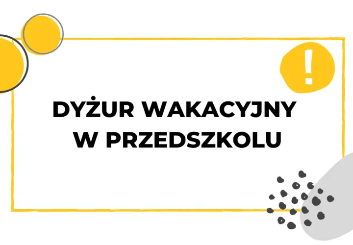 Dyżur wakacyjny w przedszkolu to świetna okazja do zabawy i nauki! Informacja o dyżurze.